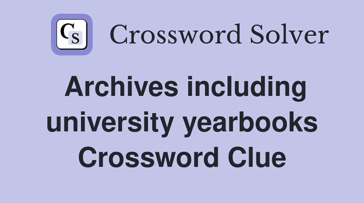 Archives including university yearbooks Crossword Clue