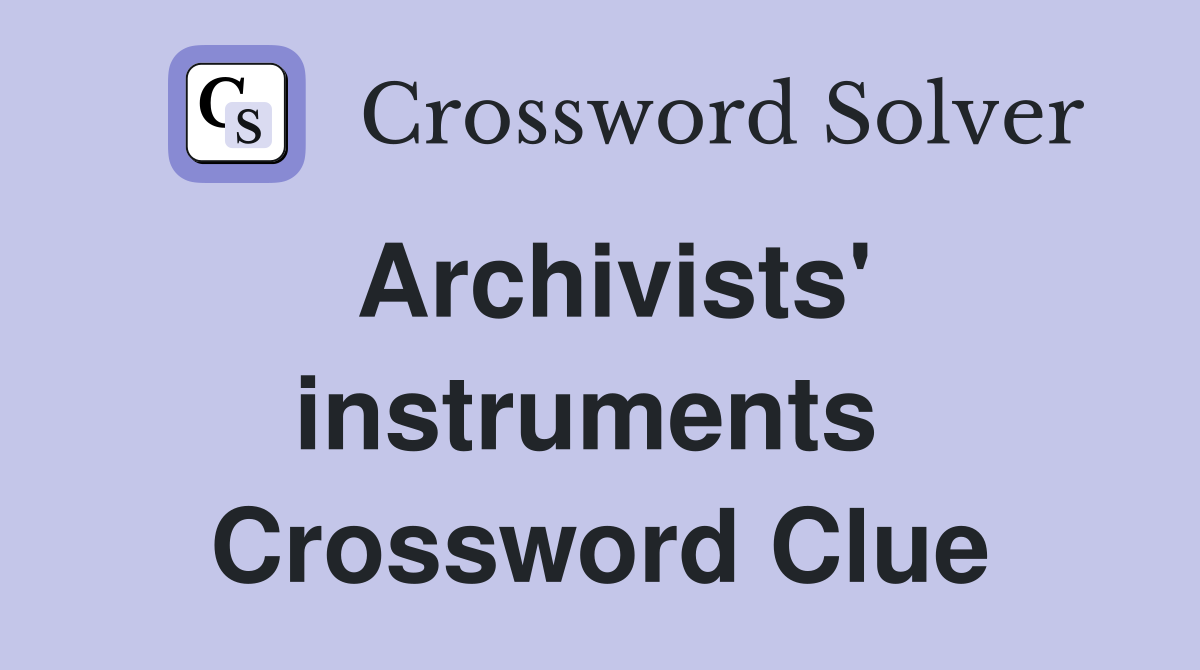 Archivists' instruments  Crossword Clue