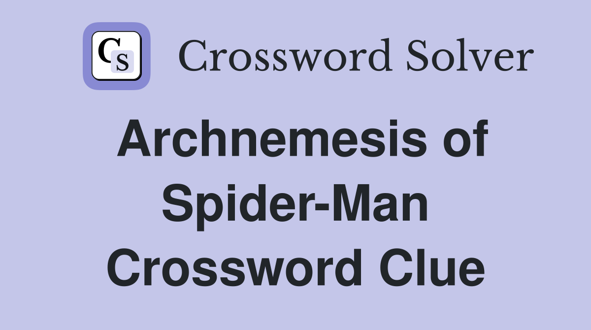 Archnemesis of Spider-Man Crossword Clue