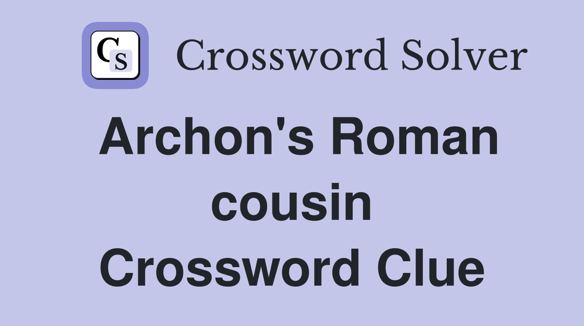 Archon's Roman cousin Crossword Clue