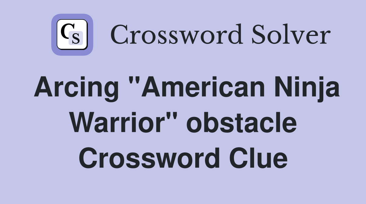 Arcing "American Ninja Warrior" obstacle Crossword Clue