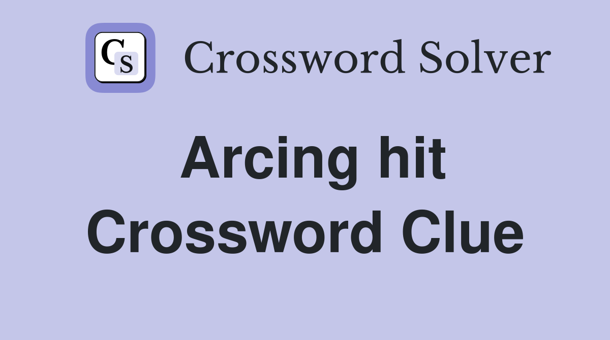 Arcing hit Crossword Clue