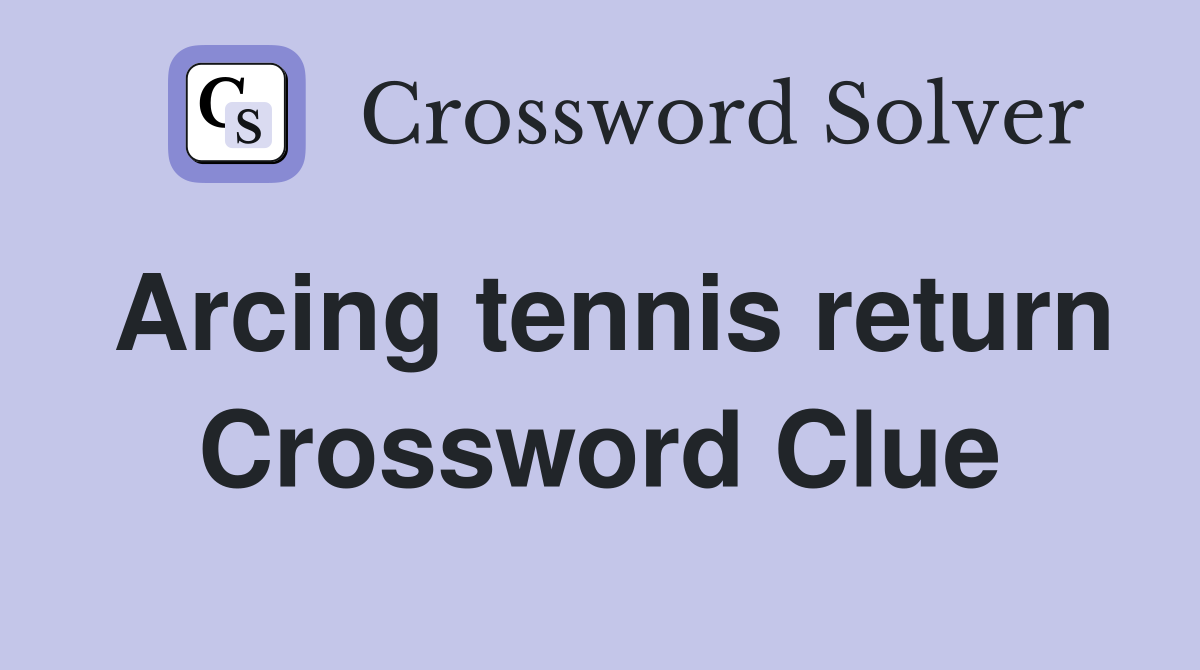 Arcing tennis return Crossword Clue