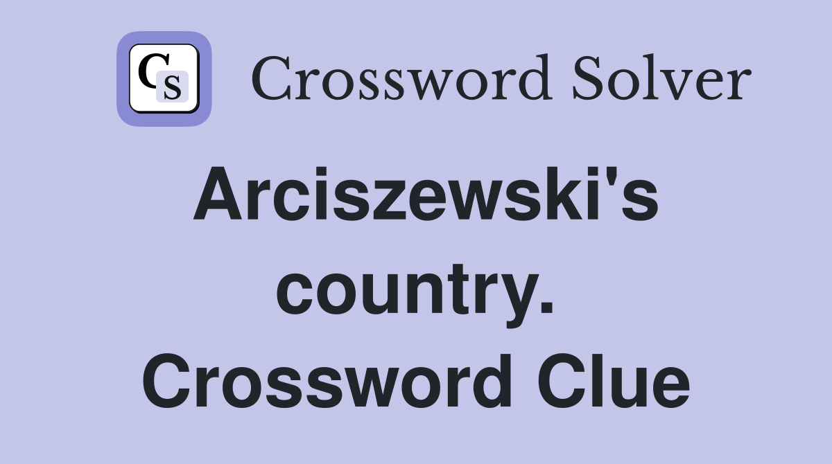Arciszewski's country. Crossword Clue