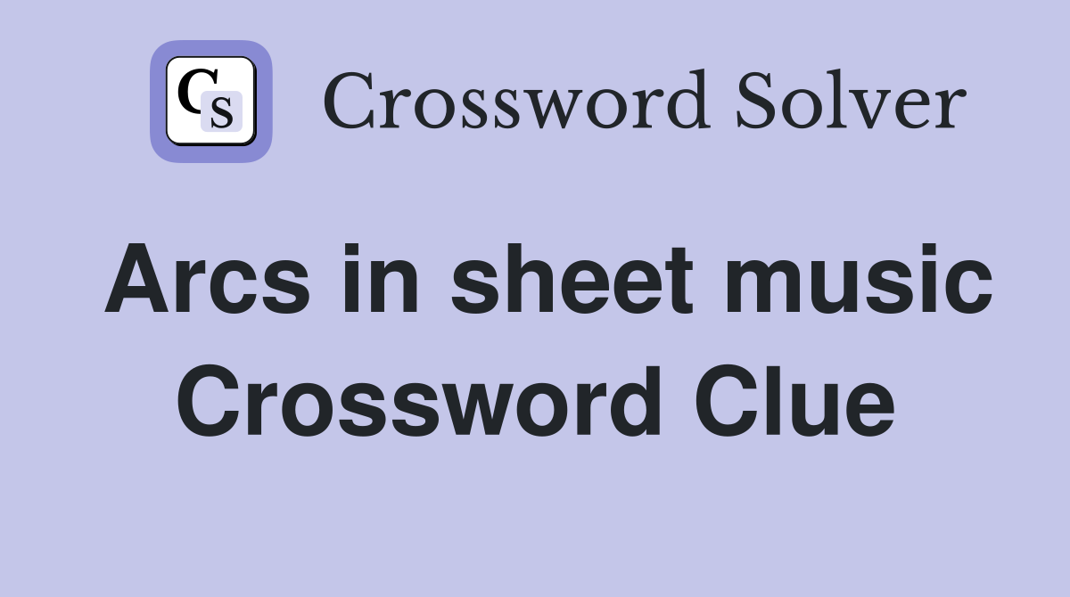 Arcs in sheet music Crossword Clue