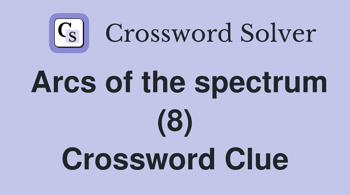 Arcs of the spectrum (8) Crossword Clue