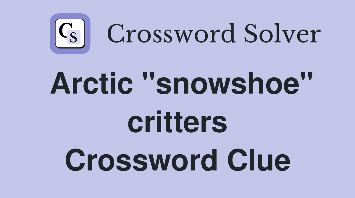 Arctic "snowshoe" critters Crossword Clue