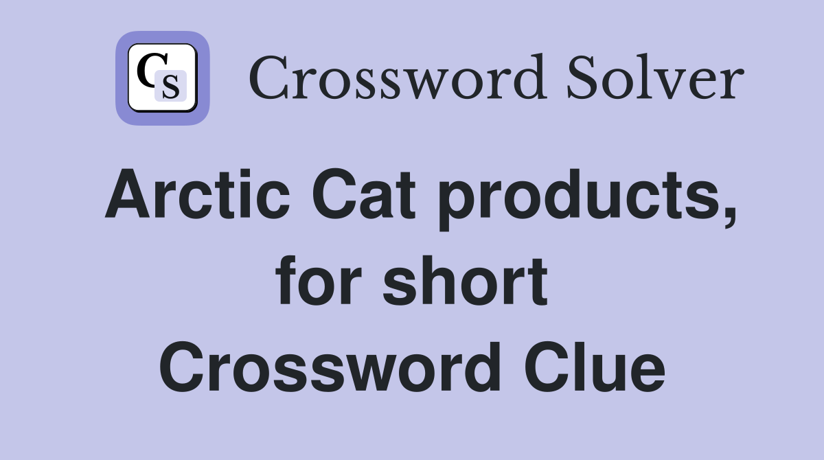 Arctic Cat products, for short Crossword Clue