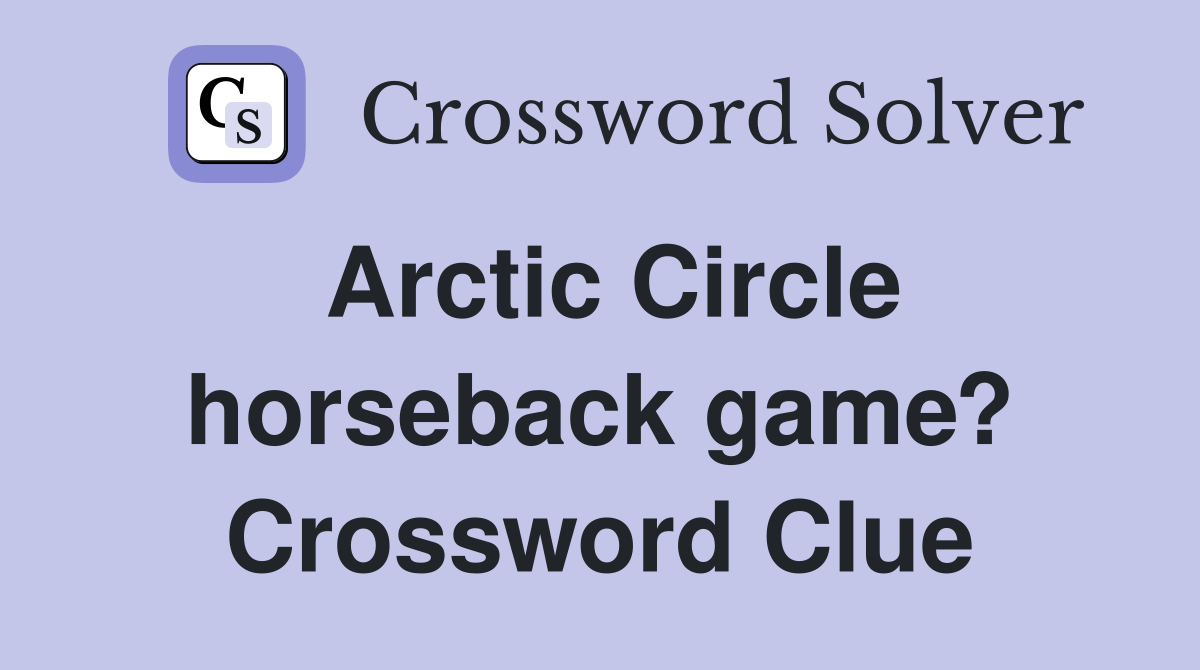 Arctic Circle horseback game? Crossword Clue