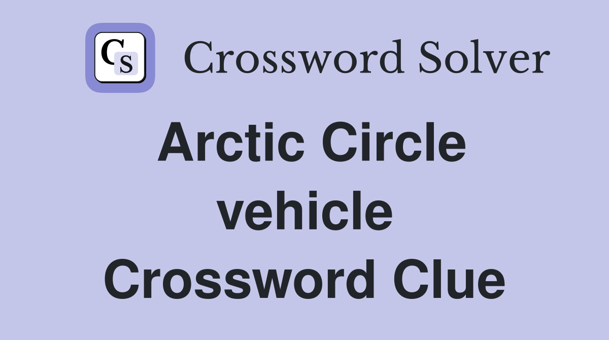 Arctic Circle vehicle Crossword Clue