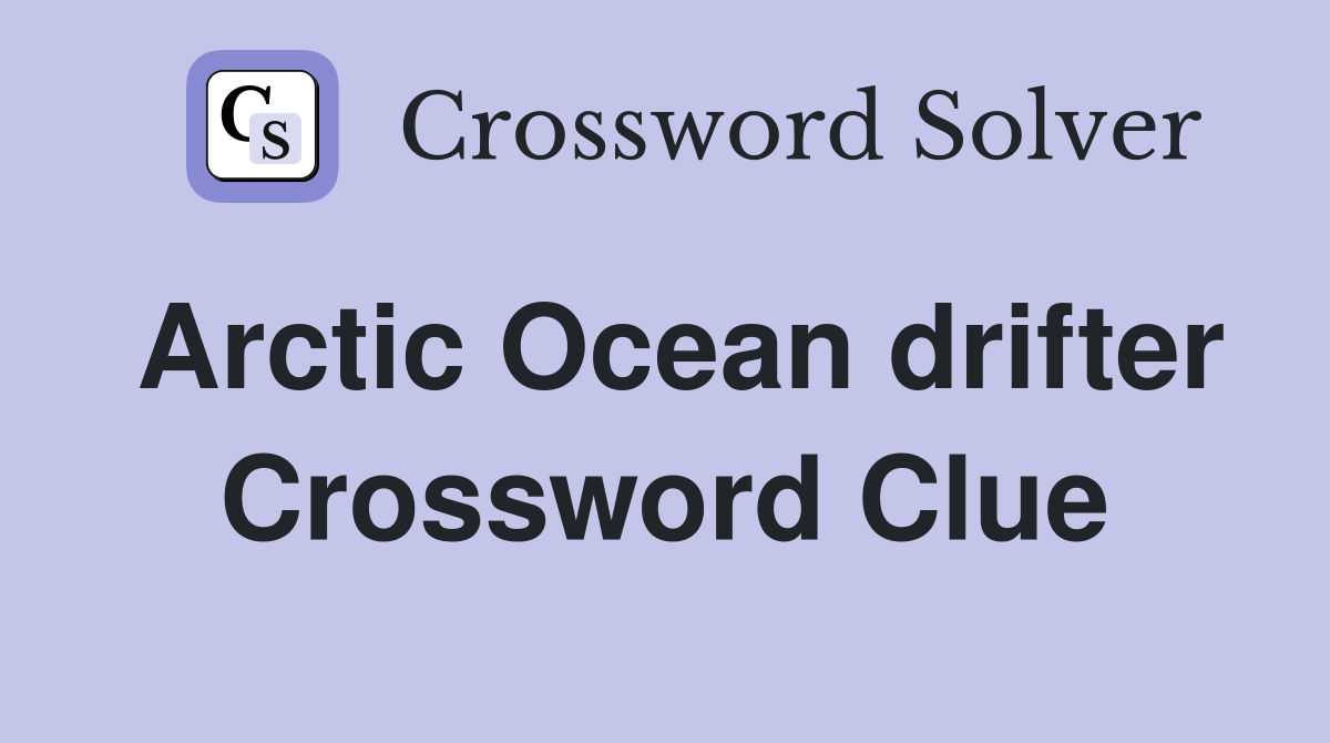 Arctic Ocean drifter Crossword Clue