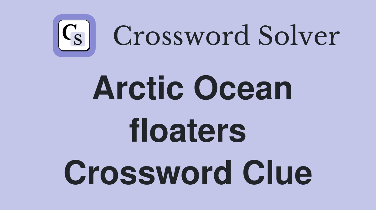 Arctic Ocean floaters Crossword Clue