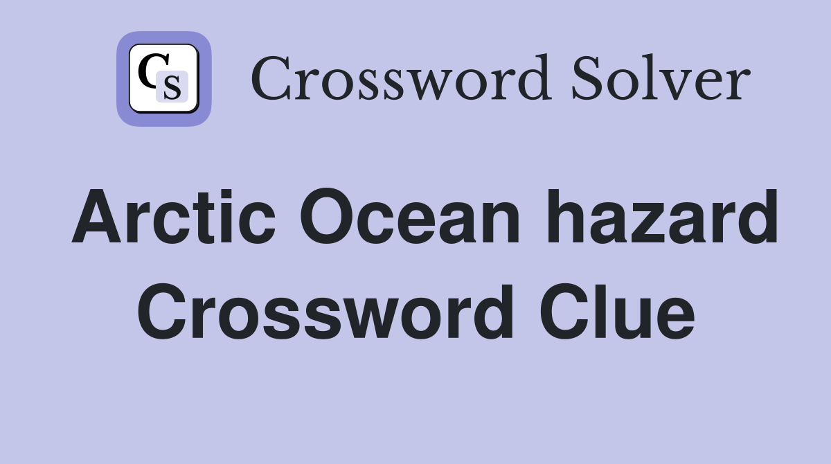 Arctic Ocean hazard Crossword Clue