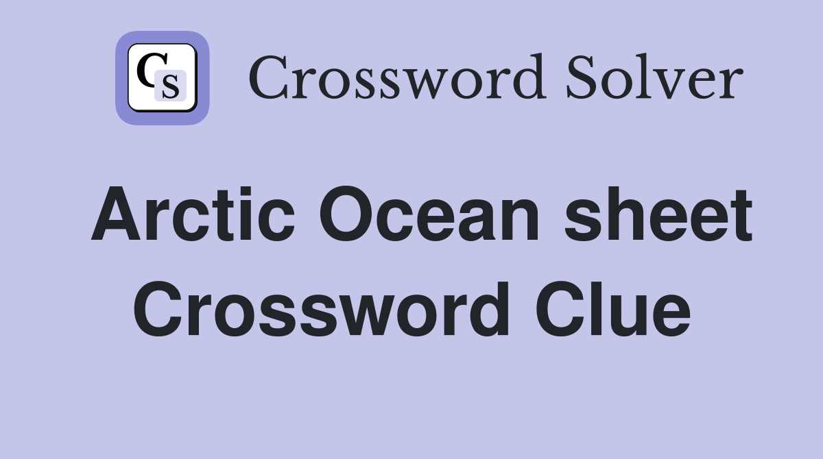 Arctic Ocean sheet Crossword Clue