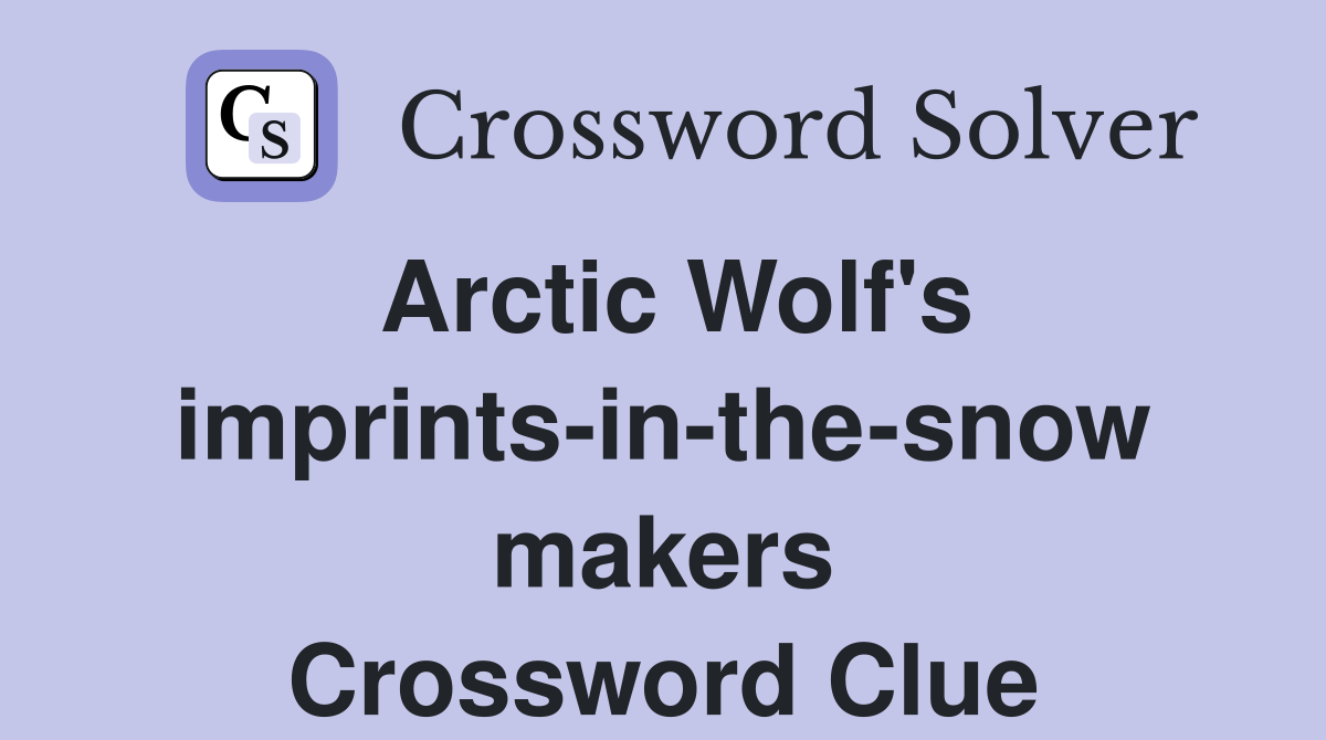 Arctic Wolf's imprints-in-the-snow makers Crossword Clue