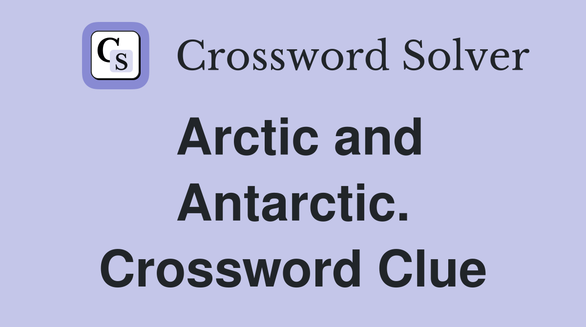 Arctic and Antarctic. Crossword Clue