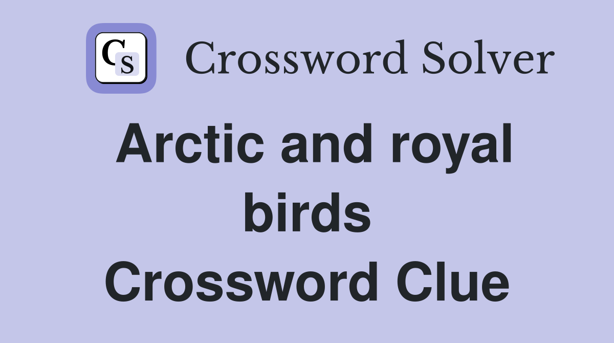 Arctic and royal birds Crossword Clue