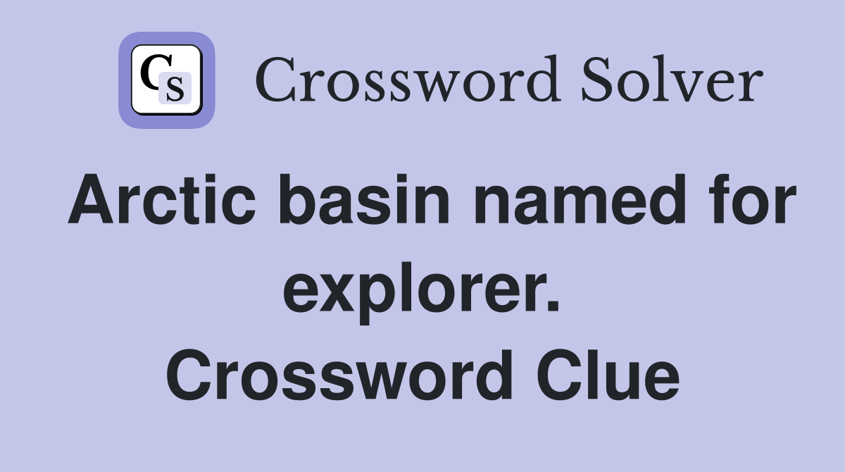 Arctic basin named for explorer. Crossword Clue