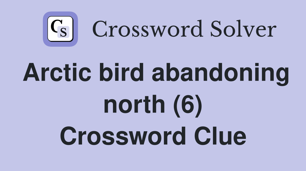 Arctic bird abandoning north (6) Crossword Clue