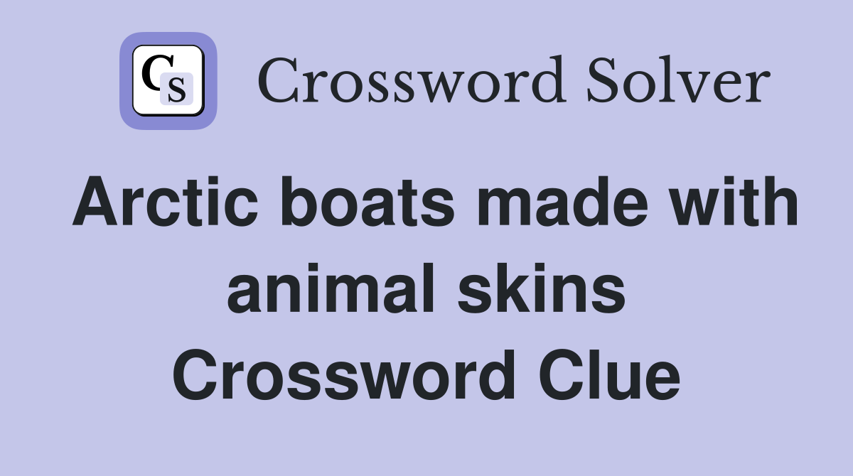 Arctic boats made with animal skins Crossword Clue