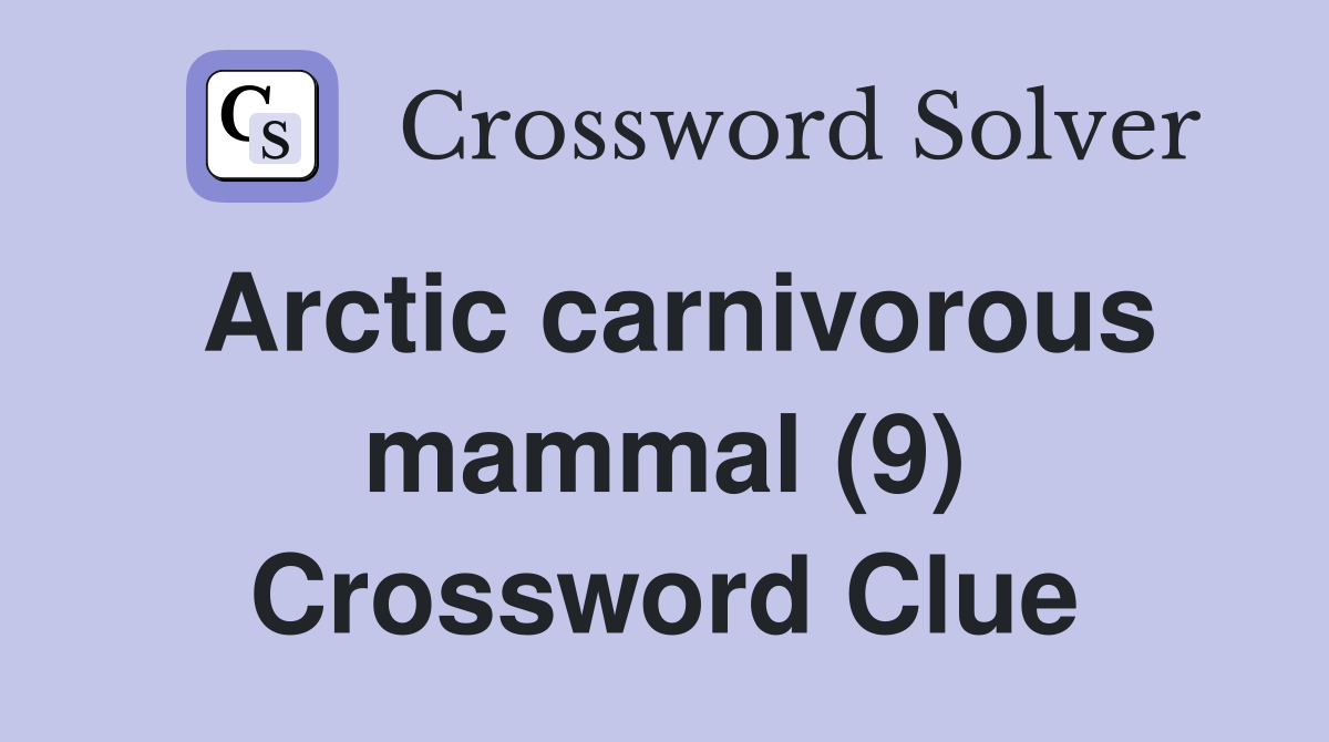 Arctic carnivorous mammal (9) Crossword Clue