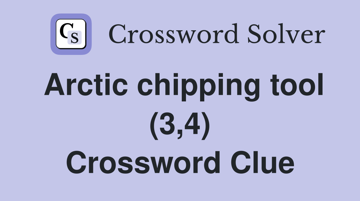 Arctic chipping tool (3,4) Crossword Clue
