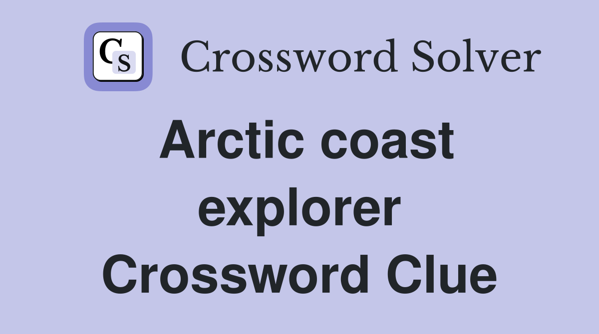 Arctic coast explorer Crossword Clue