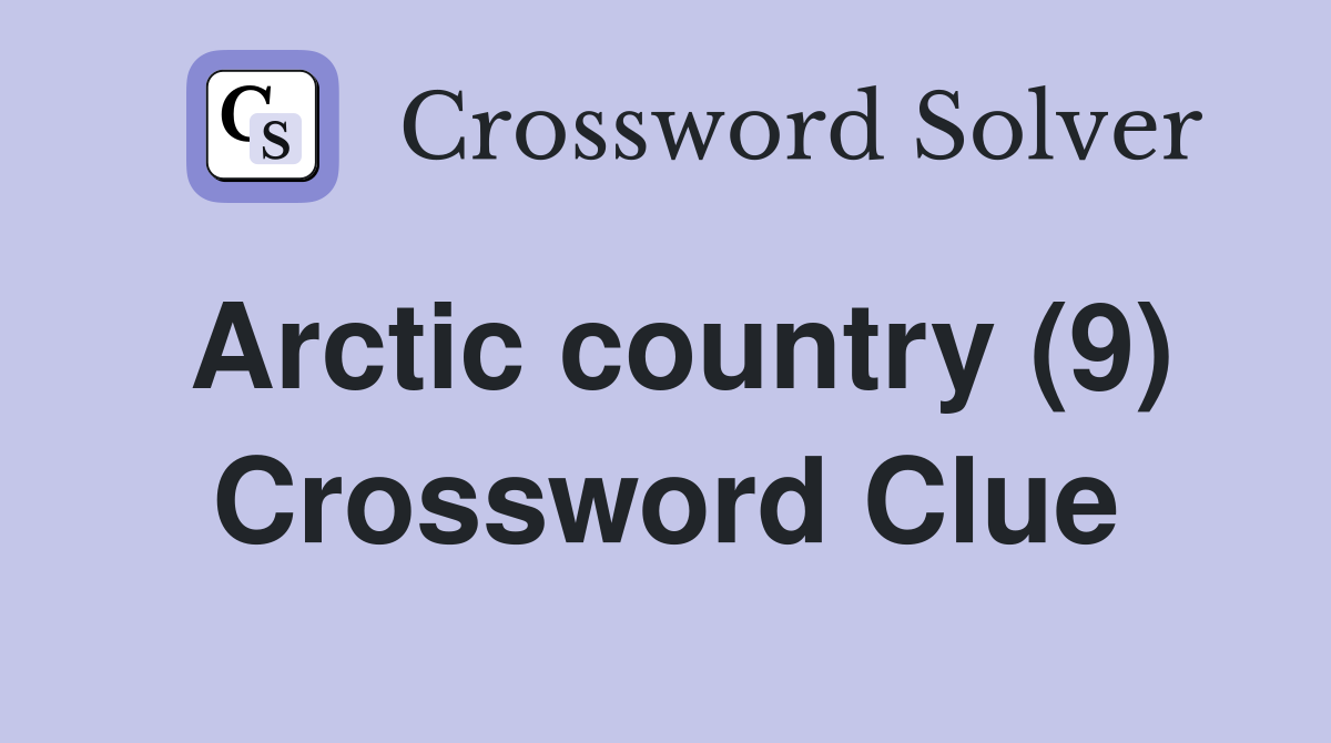 Arctic country (9) Crossword Clue Answers Crossword Solver