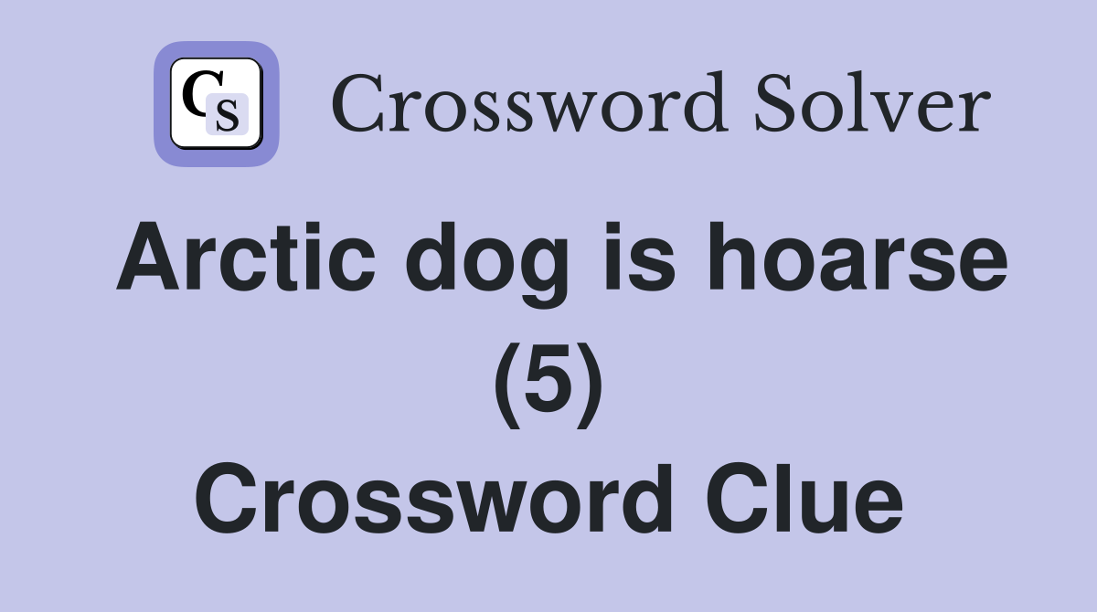 Arctic dog is hoarse (5) Crossword Clue