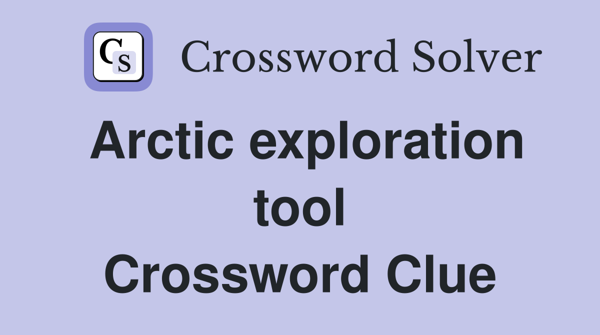 Arctic exploration tool Crossword Clue