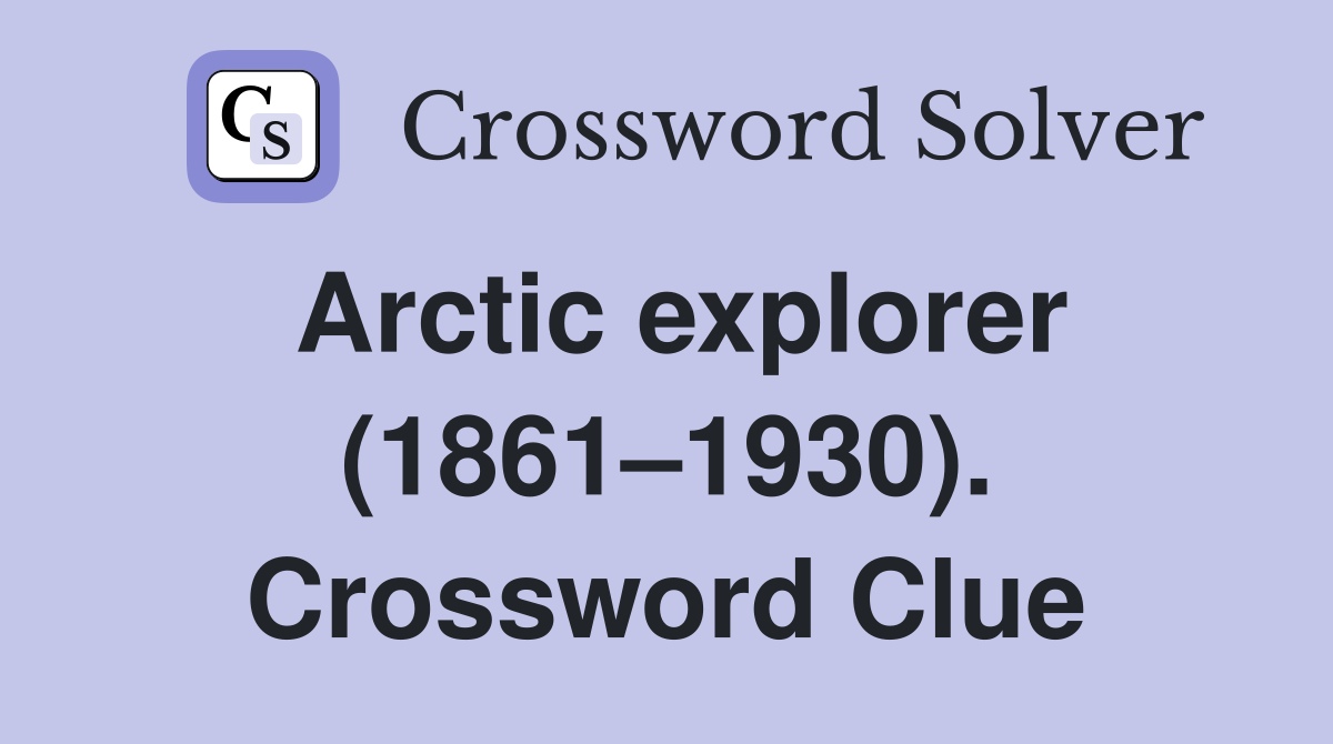 Arctic explorer (1861–1930). Crossword Clue
