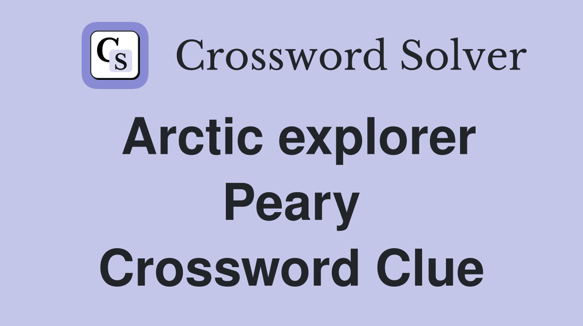 Arctic explorer Peary Crossword Clue