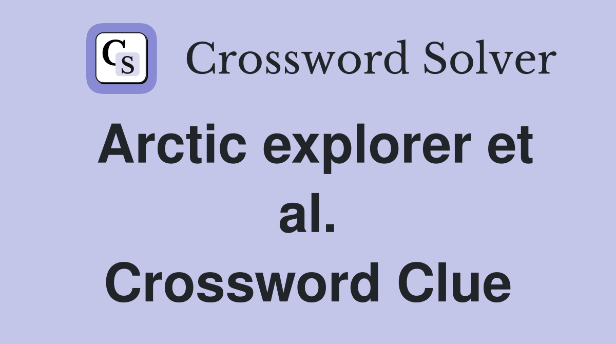 Arctic explorer et al. Crossword Clue