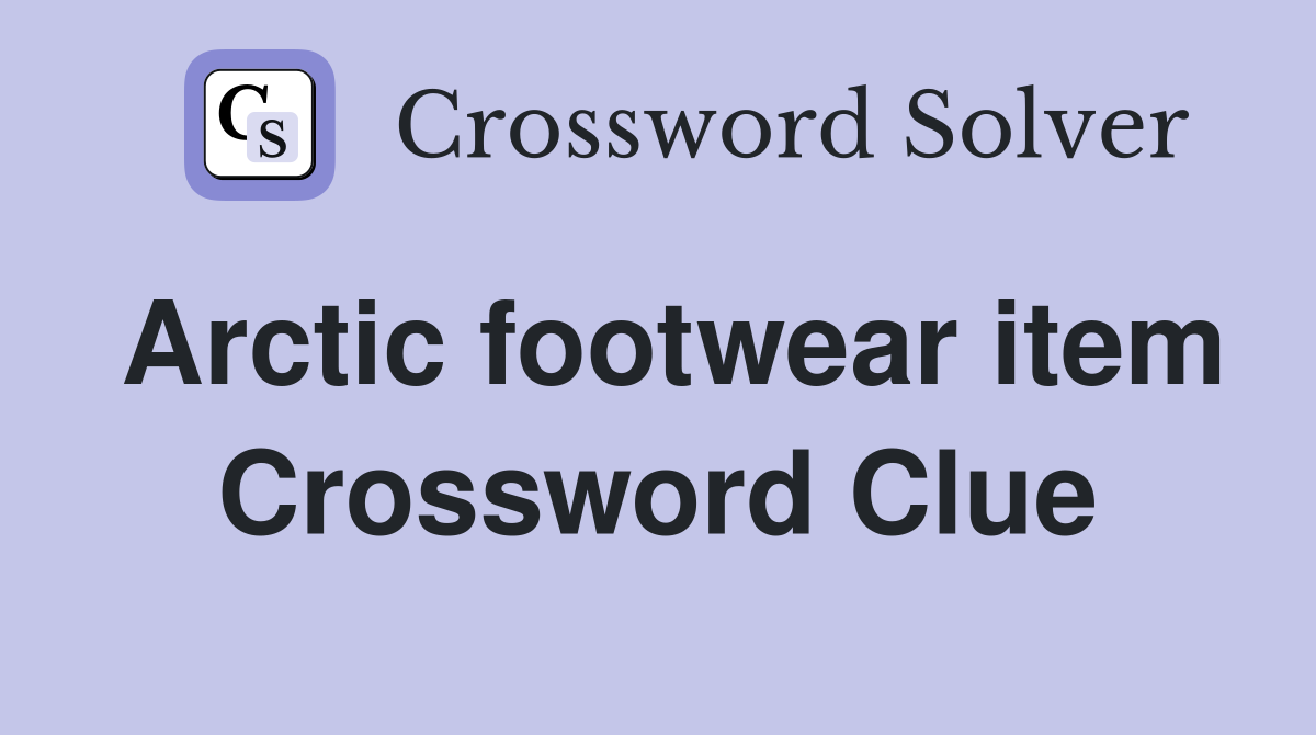 Arctic footwear item Crossword Clue