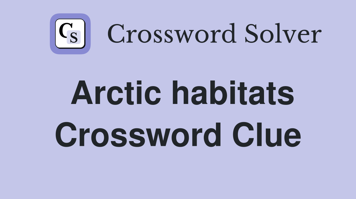 Arctic habitats Crossword Clue