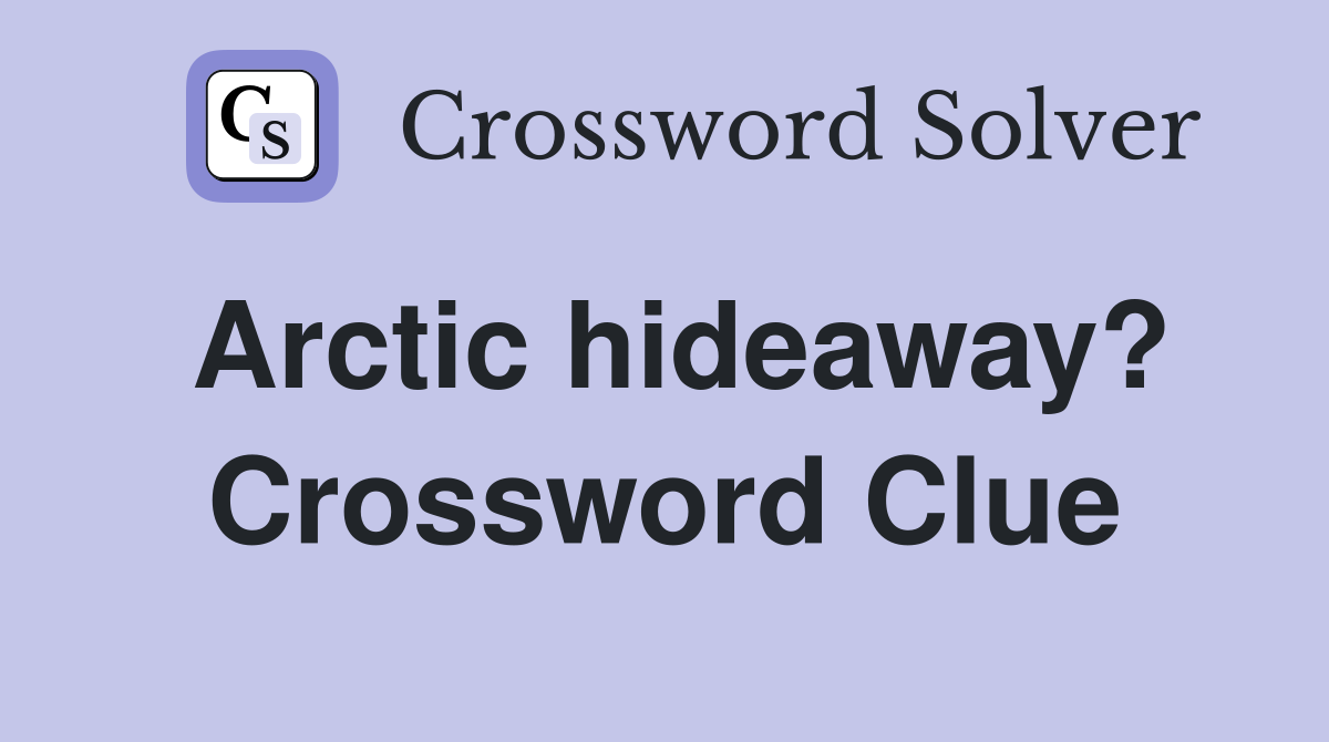 Arctic hideaway? Crossword Clue