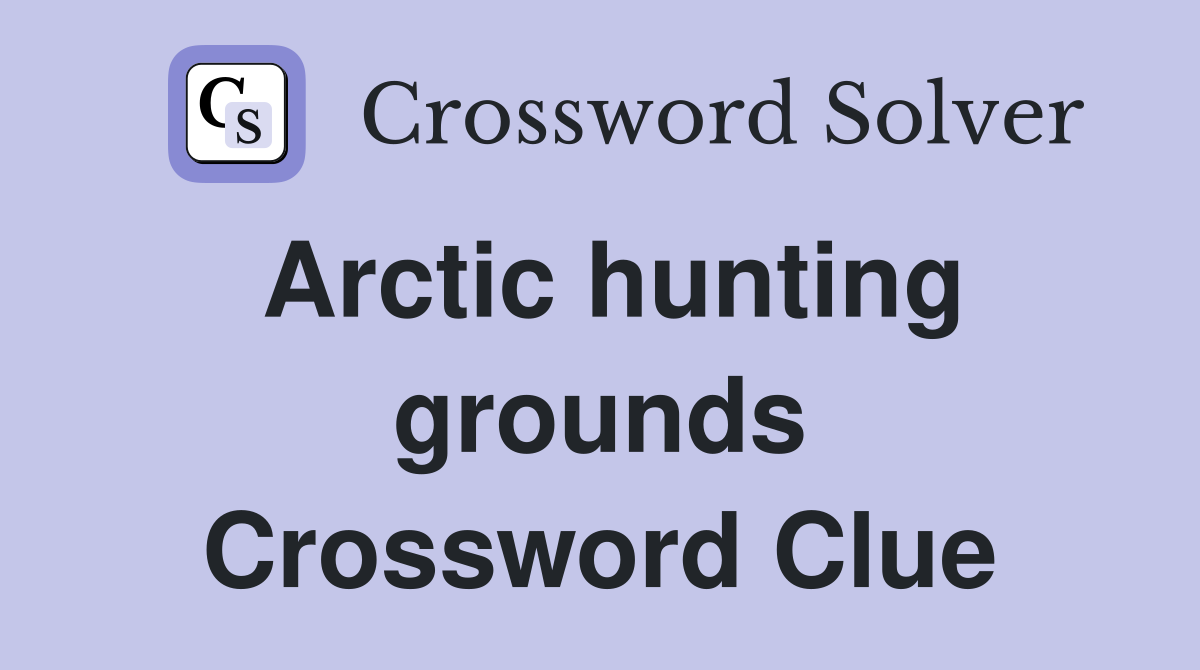 Arctic hunting grounds Crossword Clue