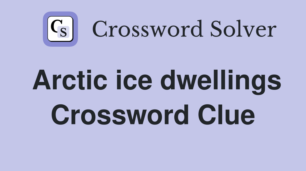 Arctic ice dwellings Crossword Clue