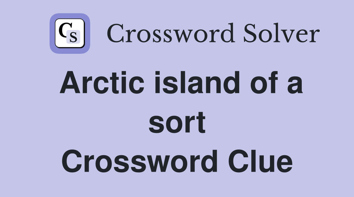 Arctic island of a sort Crossword Clue