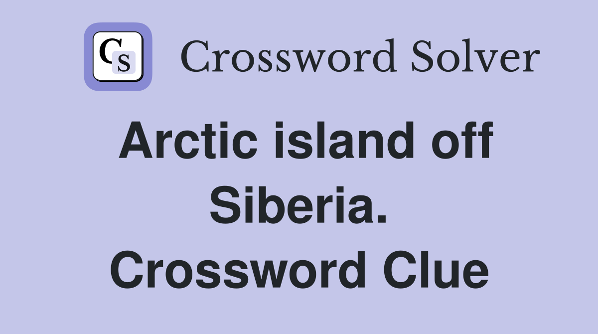Arctic island off Siberia. Crossword Clue
