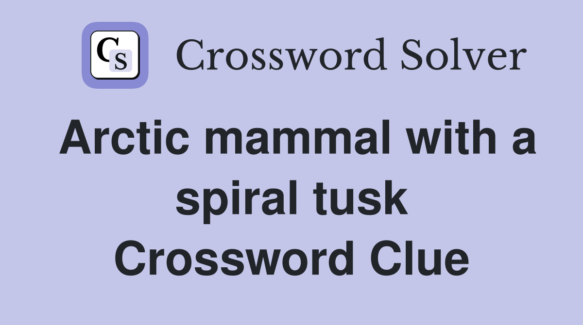 Arctic mammal with a spiral tusk Crossword Clue