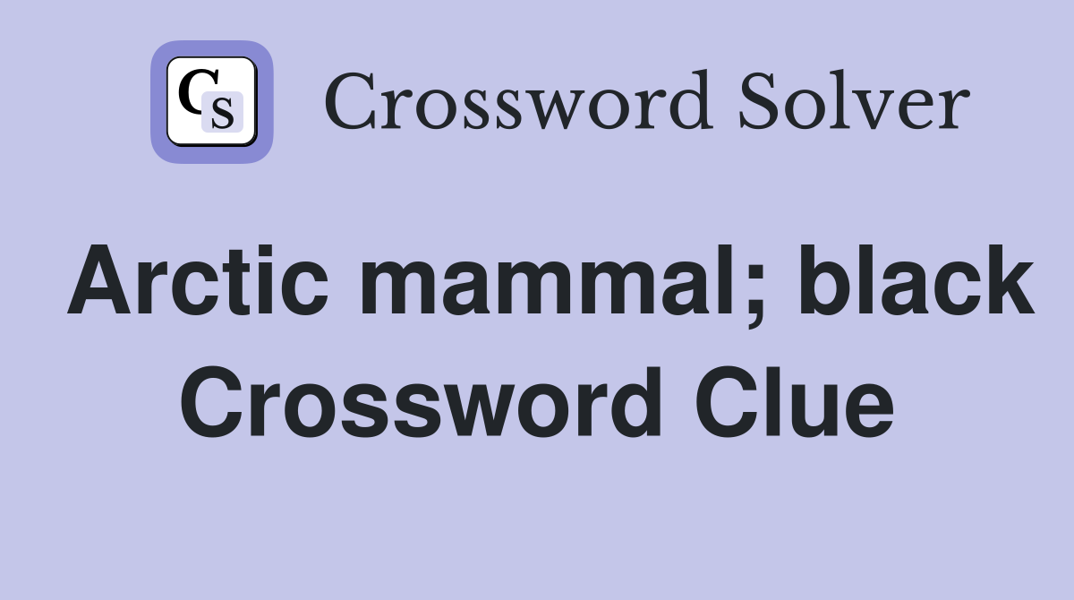 Arctic mammal; black Crossword Clue