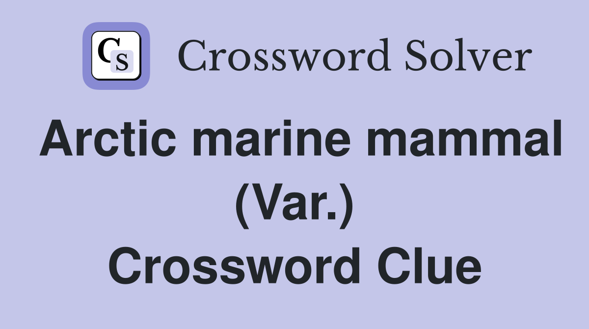 Arctic marine mammal (Var.) Crossword Clue