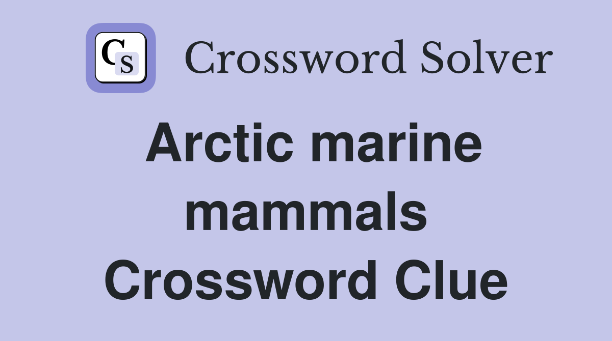 Arctic marine mammals Crossword Clue