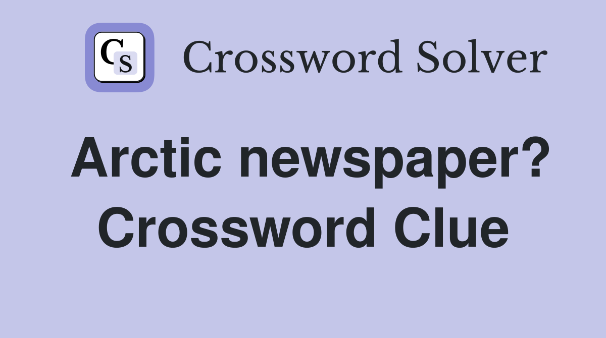Arctic newspaper? Crossword Clue