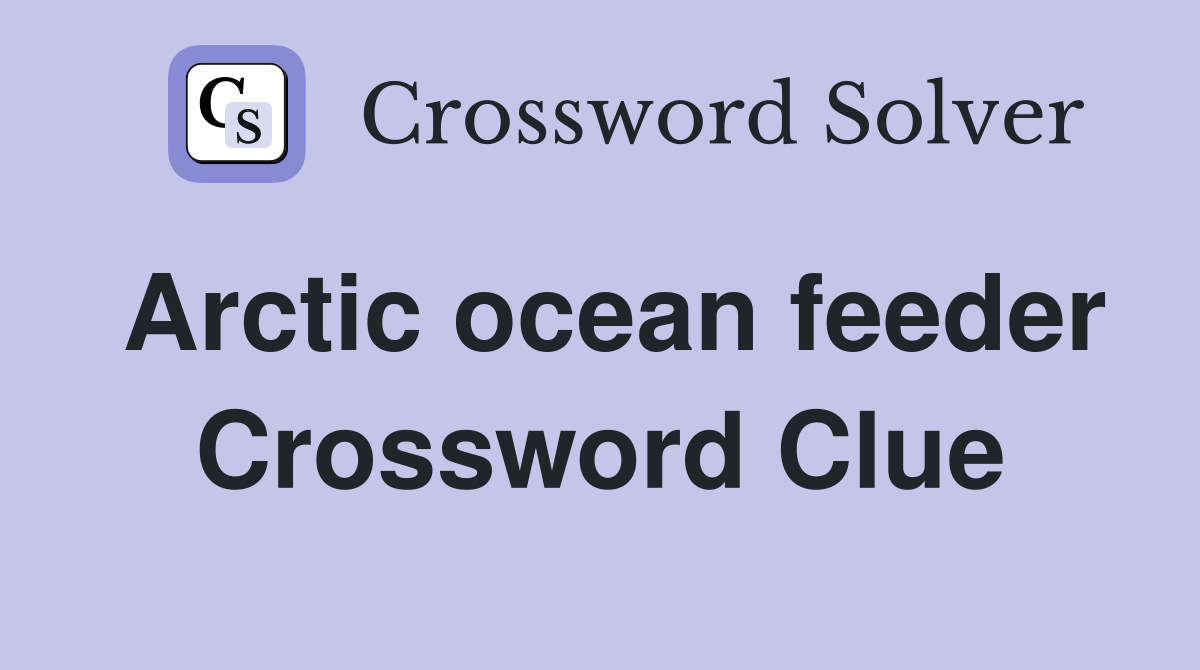 Arctic ocean feeder Crossword Clue