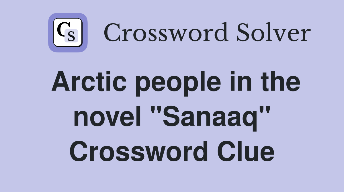Arctic people in the novel "Sanaaq" Crossword Clue