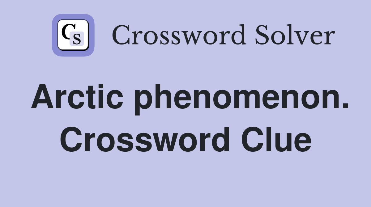 Arctic phenomenon. Crossword Clue
