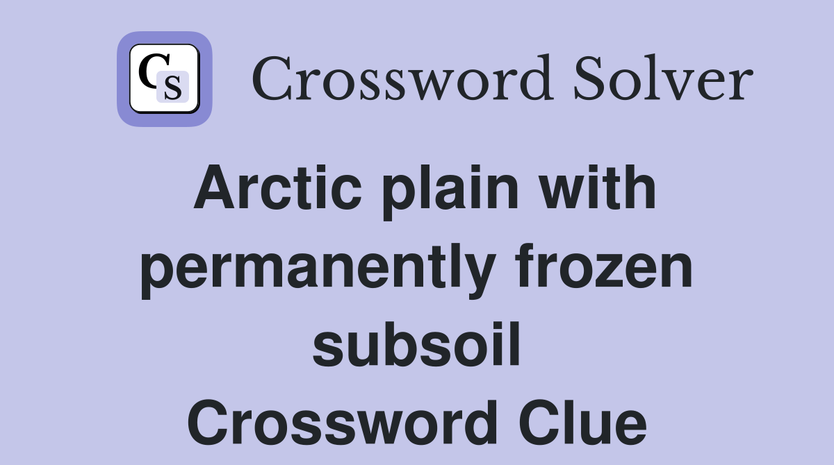 Arctic plain with permanently frozen subsoil Crossword Clue