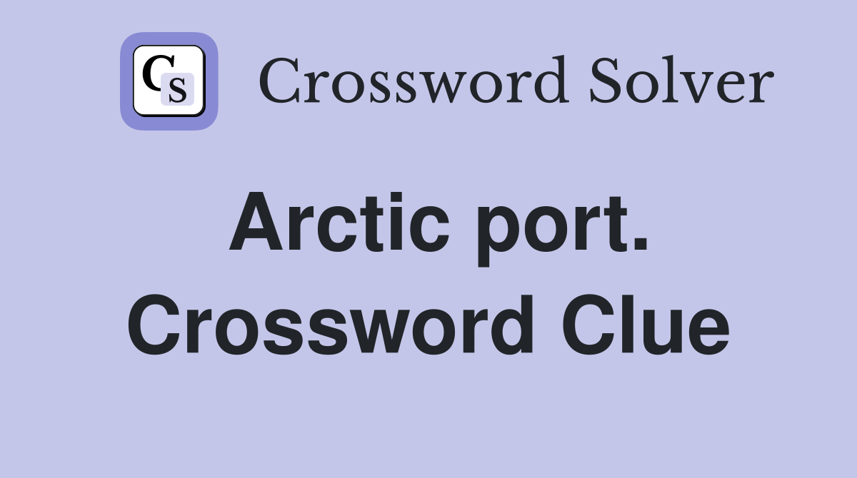 Arctic port. Crossword Clue